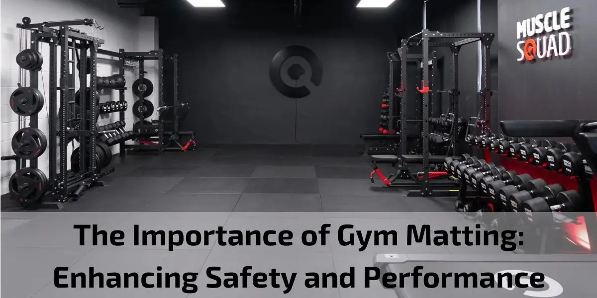 You are currently viewing The Importance of Gym Matting: Enhancing Safety and Performance