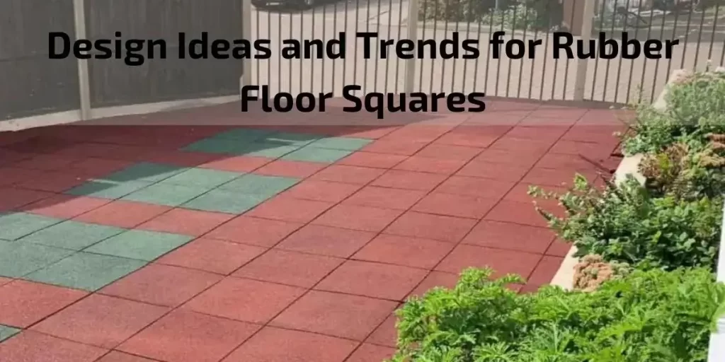 Design Ideas and Trends for Rubber Floor Squares