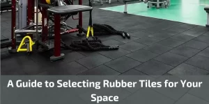 Read more about the article A Guide to Selecting Rubber Tiles for Your Space